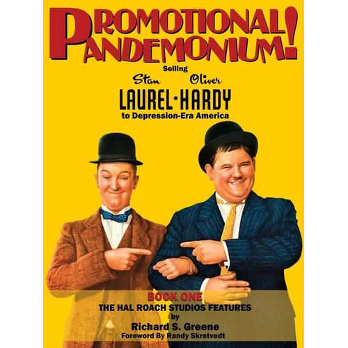 Promotional Pandemonium! - Selling Stan Laurel and Oliver Hardy to Depression-Era America - Book One - The Hal Roach Studios Features