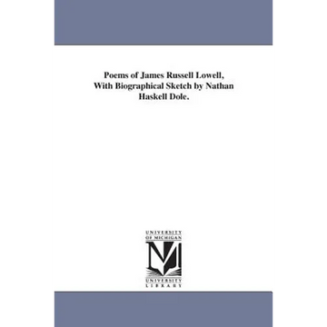 Poems of James Russell Lowell, With Biographical Sketch by Nathan Haskell Dole. - Paperback