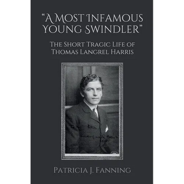 "A Most Infamous Young Swindler": The Short Tragic Life of Thomas Langrel Harris - Paperback