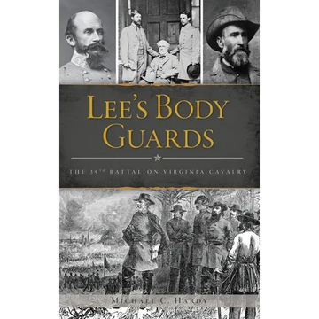 Lee's Body Guards: The 39th Virginia Cavalry - Hardcover