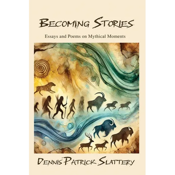 Becoming Stories: Essays and Poems on Mythic Moments - Paperback