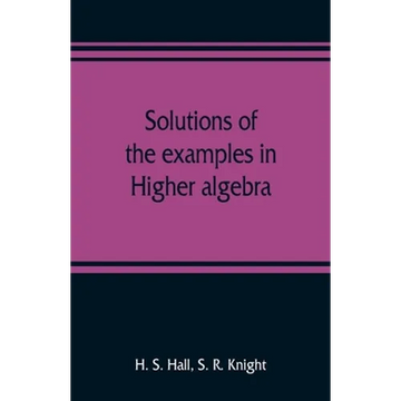 Solutions of the examples in Higher algebra - Paperback