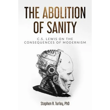 The Abolition of Sanity: C.S. Lewis on the Consequences of Modernism - Paperback