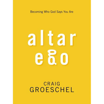 Altar Ego: Becoming Who God Says You Are - Paperback