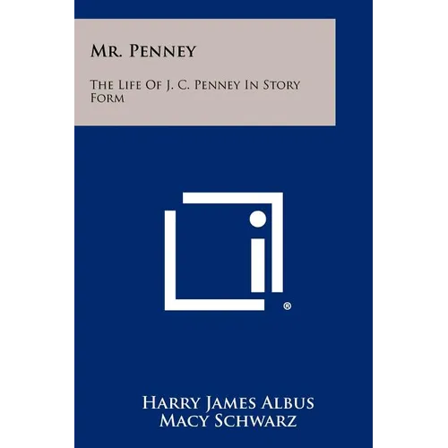 Mr. Penney: The Life Of J. C. Penney In Story Form