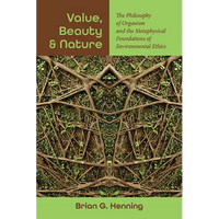 Value, Beauty, and Nature: The Philosophy of Organism and the Metaphysical Foundations of Environmental Ethics - Paperback