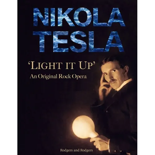 Nikola Tesla 'Light It Up' An Original Rock Opera: Official Program