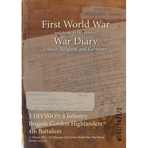 3 DIVISION 8 Infantry Brigade Gordon Highlanders 4th Battalion: 11 March 1915 - 29 February 1916 (First World War, War Diary, WO95/1421/2)