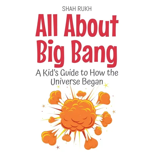 All About Big Bang: A Kid's Guide to How the Universe Began