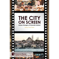 The City on Screen: Modern Strangers of Cinematic Istanbul - Paperback