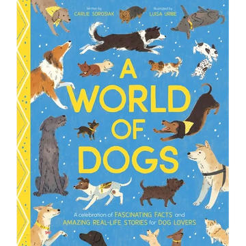 A World of Dogs: A Celebration of Fascinating Facts and Amazing Real-Life Stories for Dog Lovers - Hardcover