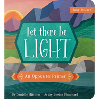 Let There Be Light: An Opposites Primer - Board Book