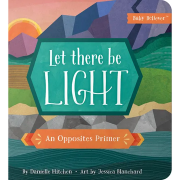 Let There Be Light: An Opposites Primer - Board Book