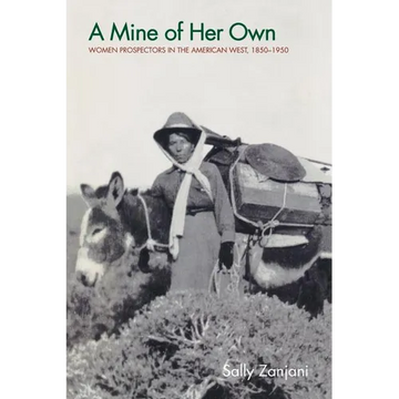A Mine of Her Own: Women Prospectors in the American West, 1850-1950 - Paperback