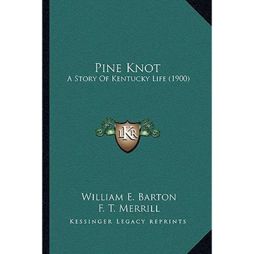 Pine Knot: A Story Of Kentucky Life (1900) - Paperback