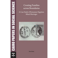 Creating Families Across Boundaries: A Case Study of Romanian-Egyptian Mixed Marriages: Cairo Papers in Social Science Vol. 28, No. 1 - Paperback