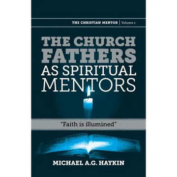 The Church Fathers as Spiritual Mentors: "Faith is Illumined" - Paperback