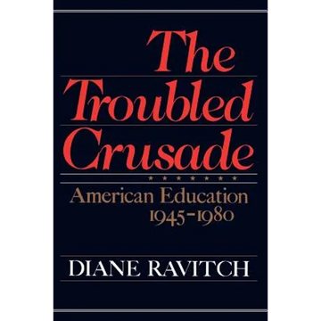 The Troubled Crusade: American Education 1945-1980 - Paperback