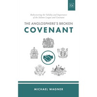 The Anglosphere's Broken Covenant: Rediscovering the Validity and Importance of the Solemn League and Covenant - Paperback
