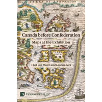 Canada Before Confederation: Maps at the Exhibition - Paperback
