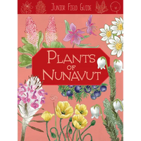 Junior Field Guide: Plants of Nunavut: English Edition - Paperback