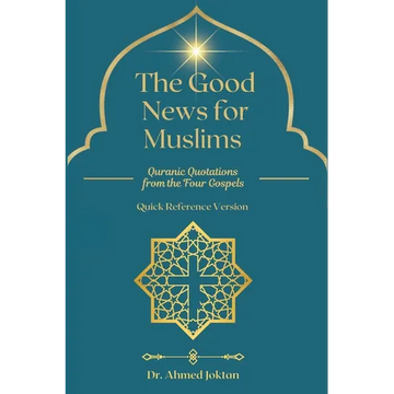 The Good News for Muslims: Quranic Quotations from the Four Gospels - Paperback
