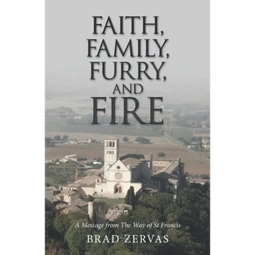 Faith, Family, Furry, and Fire: A Message from the Way of St Francis - Paperback