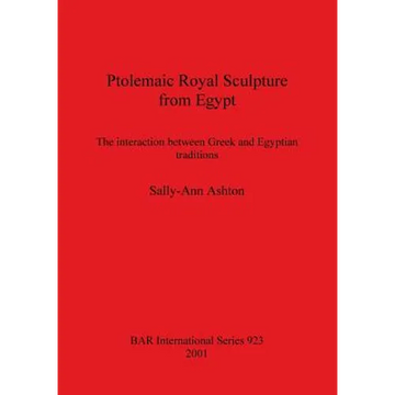Ptolemaic Royal Sculpture from Egypt: The interaction between Greek and Egyptian traditions - Paperback