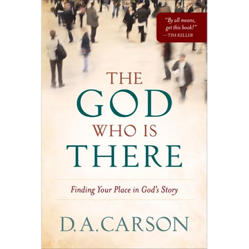 The God Who Is There: Finding Your Place in God's Story - Paperback