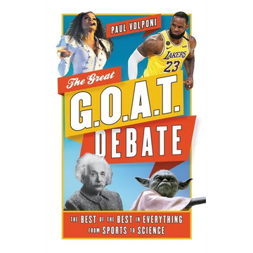 The Great G.O.A.T. Debate: The Best of the Best in Everything from Sports to Science - Paperback
