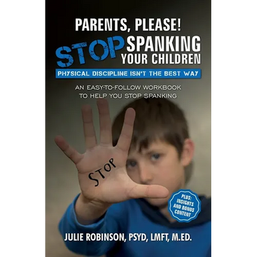 Parents, Please! Stop Spanking Your Children: Physical Discipline Isn't the Best Way - Paperback