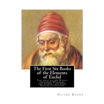 The First Six Books of the Elements of Euclid: The first six bIn Which Coloured Diagrams and Symbols are Used Instead of Letters - Paperback
