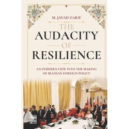 The Audacity of Resilience: An Insider's View Into The Making Of Iranian Foreign Policy