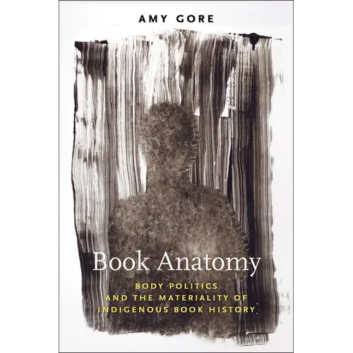 Book Anatomy: Body Politics and the Materiality of Indigenous Book History