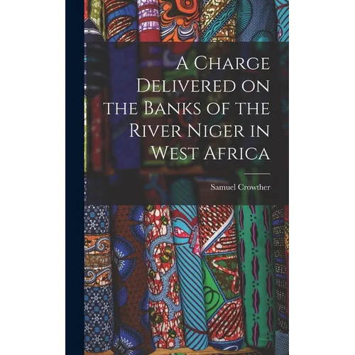 A Charge Delivered on the Banks of the River Niger in West Africa