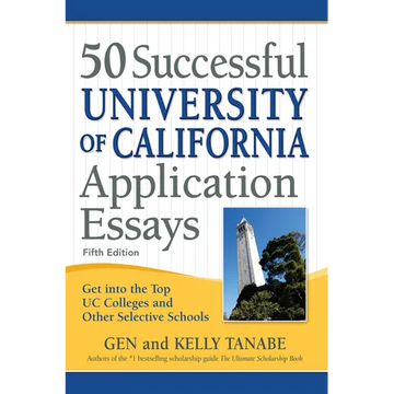 50 Successful University of California Application Essays: Get Into the Top Uc Colleges and Other Selective Schools - Paperback