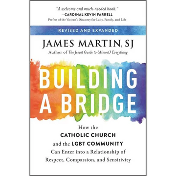 Building a Bridge: How the Catholic Church and the LGBT Community Can Enter Into a Relationship of Respect, Compassion, and Sensitivity - Paperback