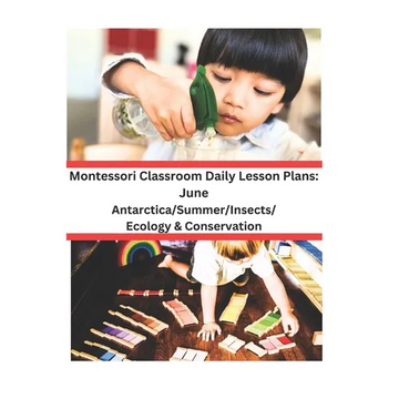 Montessori Classroom Daily Lesson Plans: June: Antarctica/Summer/Insects and Spiders/Ecology & Conservation - Paperback