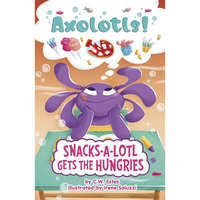Snacks-A-Lotl Gets the Hungries - Paperback