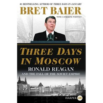 Three Days in Moscow: Ronald Reagan and the Fall of the Soviet Empire - Paperback