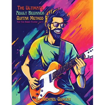 The Ultimate Adult Beginner Guitar Method Book For The Hobby Player: Level 1 - Paperback