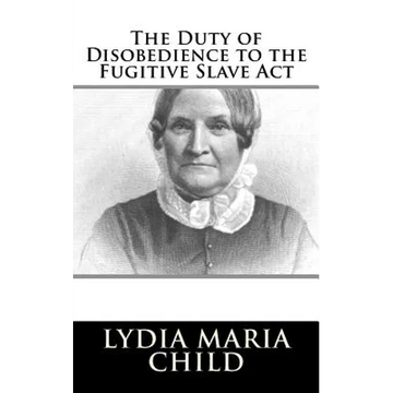 The Duty of Disobedience to the Fugitive Slave Act - Paperback