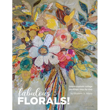 Fabulous Florals!: Impressionistic Collage Paintings Step-by-Step - Paperback
