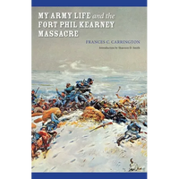 My Army Life and the Fort Phil Kearney Massacre: With an Account of the Celebration of "Wyoming Opened" - Paperback