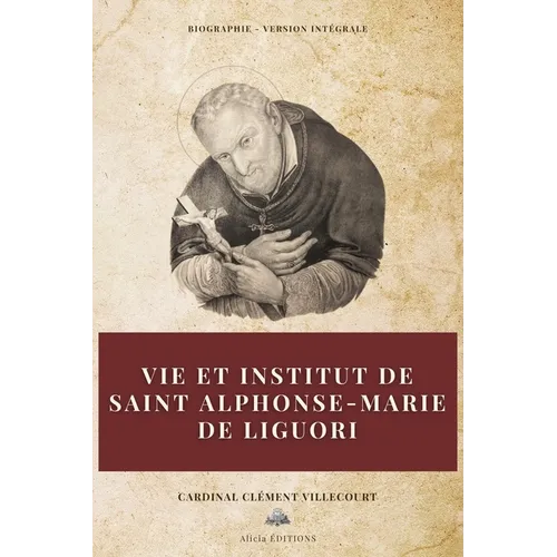 Vie et institut de saint Alphonse-Marie de Liguori: Biographie - Version intégrale