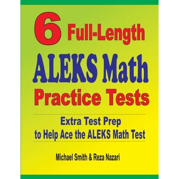 6 Full-Length ALEKS Math Practice Tests: Extra Test Prep to Help Ace the ALEKS Math Test - Paperback