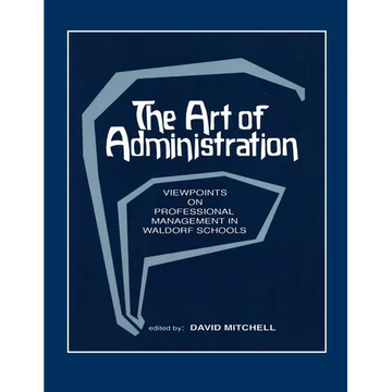 The Art of Administration: Viewpoints on Professional Management in Waldorf Schools - Paperback