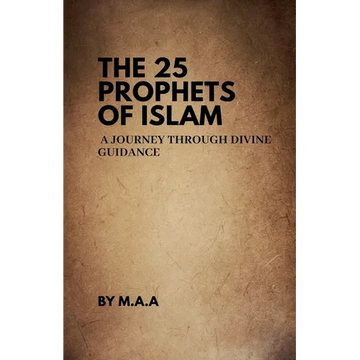 The 25 Prophets of Islam: A Journey Through Divine Guidance - Paperback