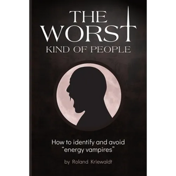 The Worst Kind of People: How to identify and avoid "energy vampires" - Paperback