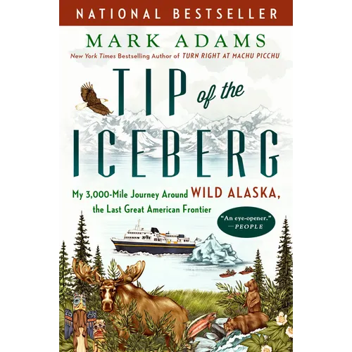 Tip of the Iceberg: My 3,000-Mile Journey Around Wild Alaska, the Last Great American Frontier